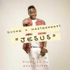 Dvyne - Jesus ft Masterkraft